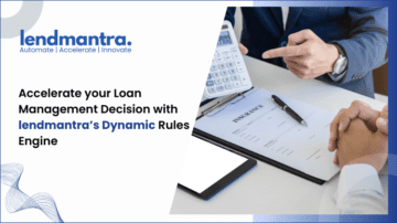 Lendmantra Dynamic Rules Engine accelerating loan management with automation and AI