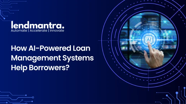How AI-Powered Loan Management Systems Help Borrowers