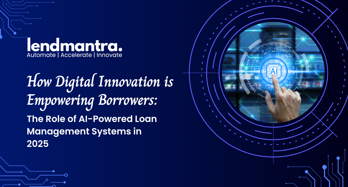 How Digital Innovation is Empowering Borrowers The Role of AI-Powered Loan Management Systems in 2025
