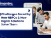 Challenges Faced by New NBFCs & How Digital Solutions Solve Them
