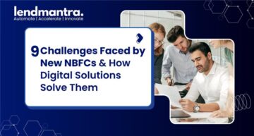 Challenges Faced by New NBFCs & How Digital Solutions Solve Them