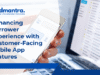 Enhancing Borrower Experience with Customer-Facing Mobile App Features