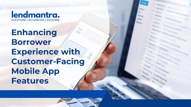 Enhancing Borrower Experience with Customer-Facing Mobile App Features