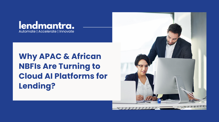 Why APAC & African NBFIs Are Turning to Cloud AI Platforms for Lending