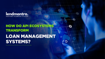 How Do API Ecosystems Transform Loan Management Systems