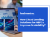 How Cloud Lending Solutions for NBFCs Improve Scalability